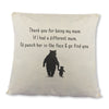 If I had a different Mum, I'd go find you - Printed Cushion Cover