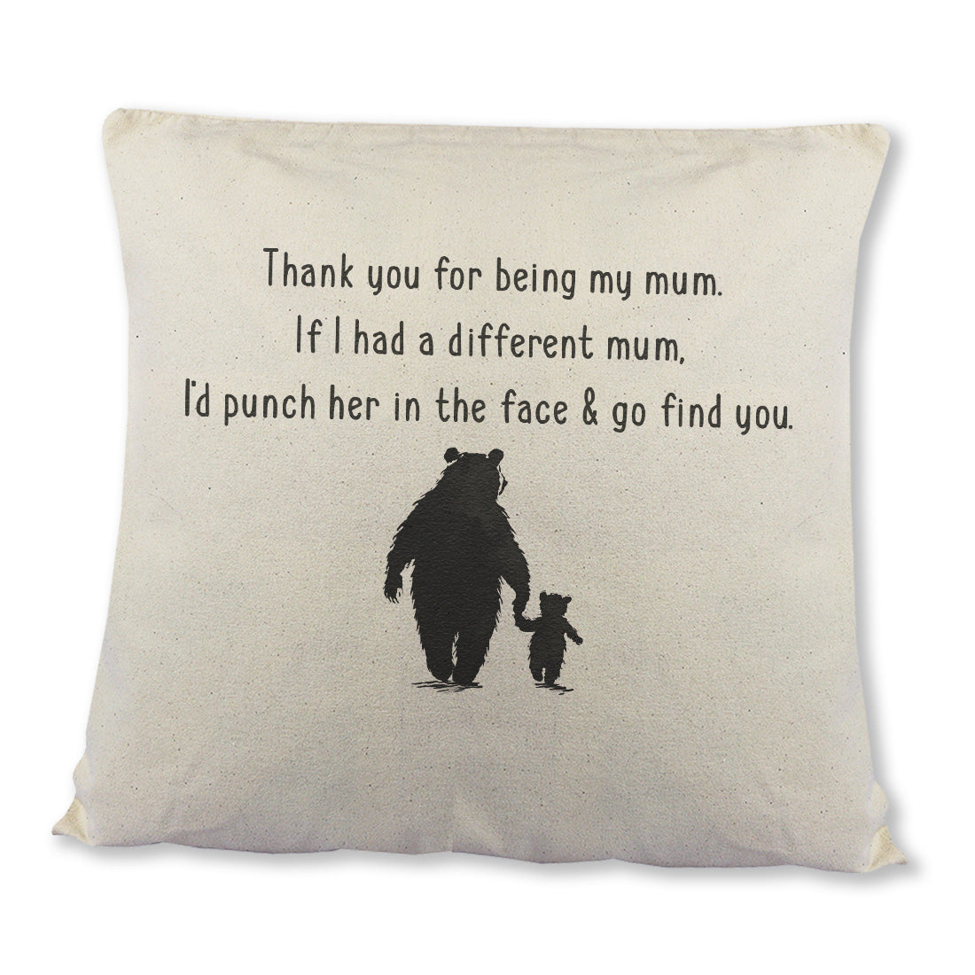 If I had a different Mum, I'd go find you - Printed Cushion Cover