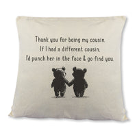 If I had a different Cousin, I'd go find you - Printed Cushion Cover