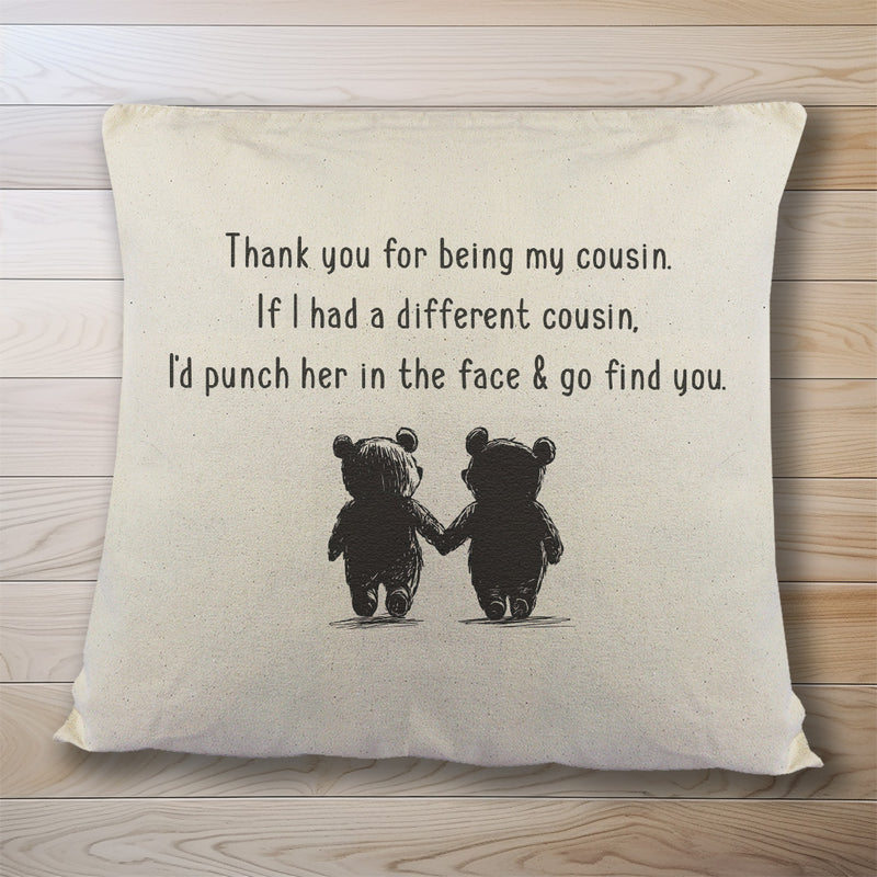 If I had a different Cousin, I'd go find you - Printed Cushion Cover