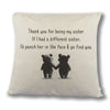 If I had a different Sister, I'd go find you - Printed Cushion Cover