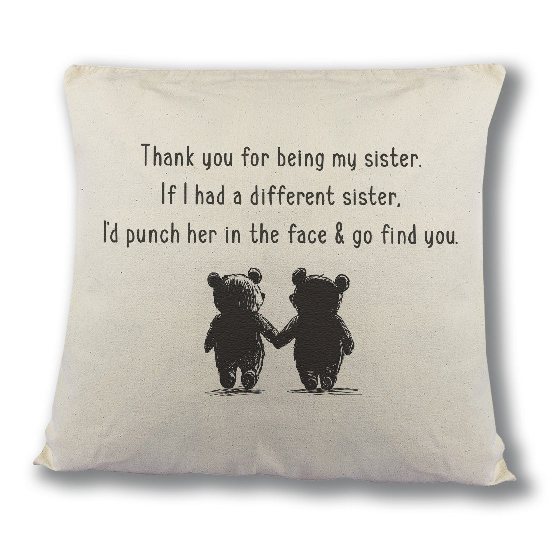 If I had a different Sister, I'd go find you - Printed Cushion Cover