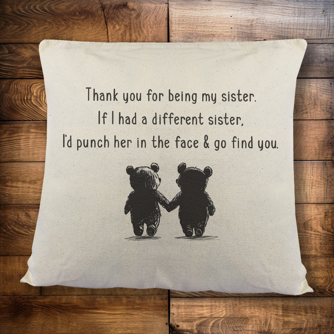 If I had a different Sister, I'd go find you - Printed Cushion Cover