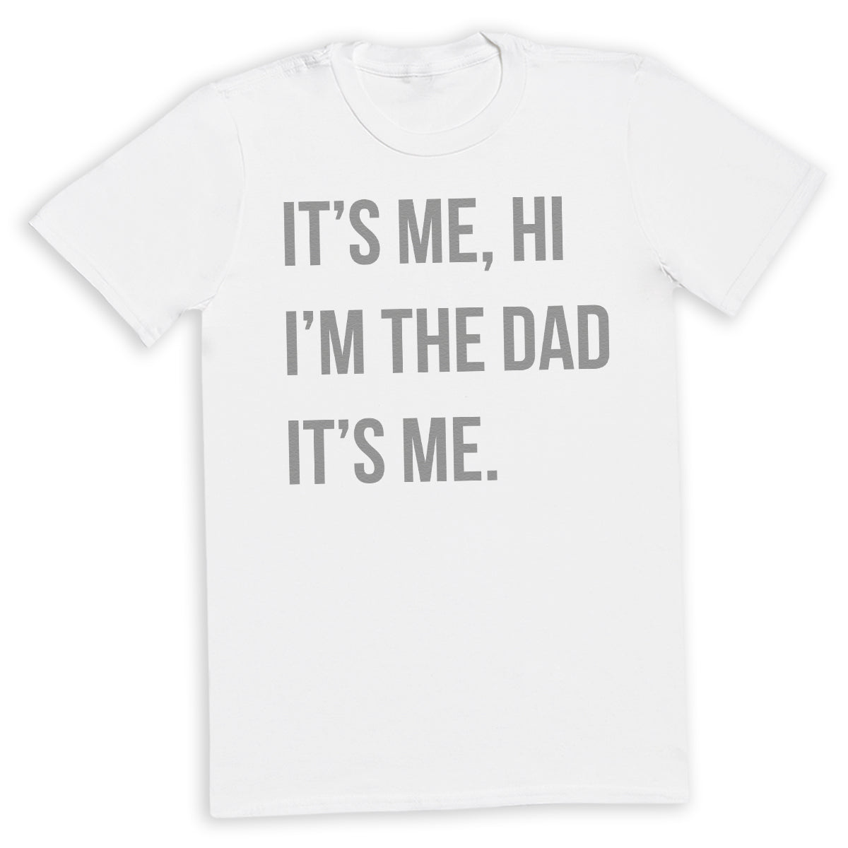 Hi It's Me, I'm The Dad It's Me - Mens T-Shirt - Dads T-Shirt