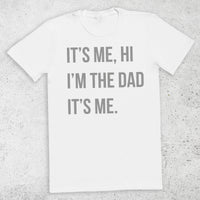 Hi It's Me, I'm The Dad It's Me - Mens T-Shirt - Dads T-Shirt