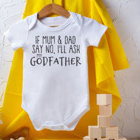 If Mum & Dad Say No, I'll Ask My GodFather - Baby Bodysuit