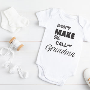 Dont Make Me Call My Grandma - Baby Bodysuit