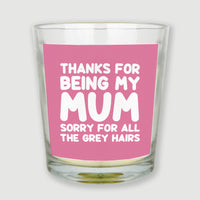 Thanks For Being My Mum Sorry For All The Grey Hairs - Candle Gift