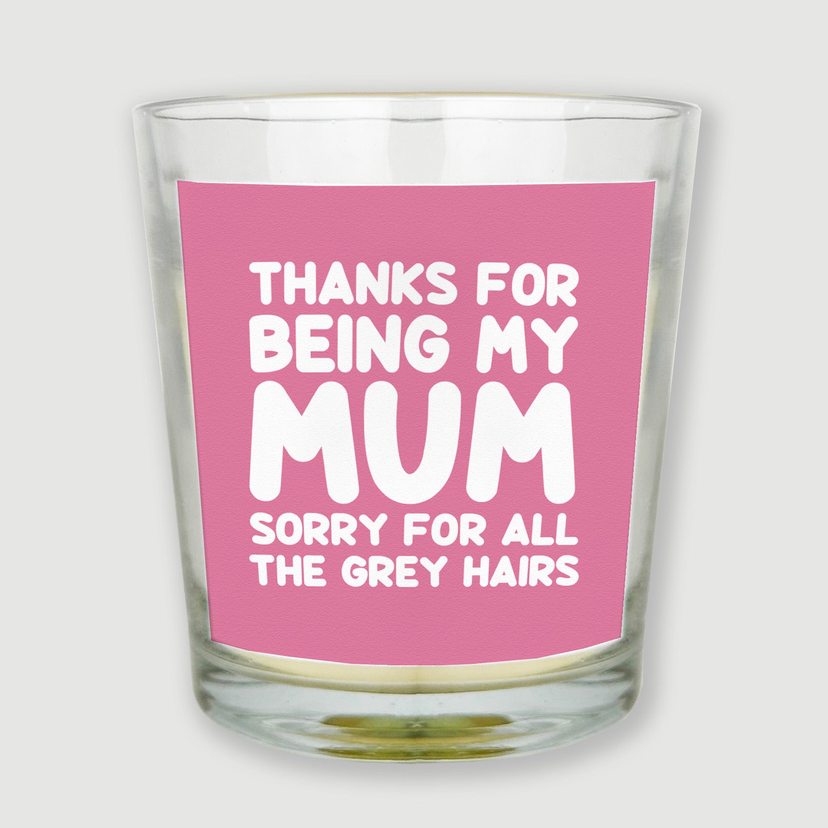 Thanks For Being My Mum Sorry For All The Grey Hairs - Candle Gift