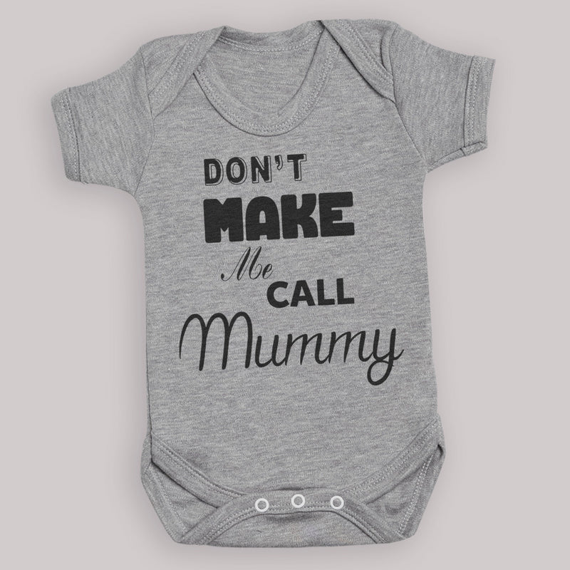 Don't Make Me Call Mummy - Baby Bodysuit - Newborn to 24 Months