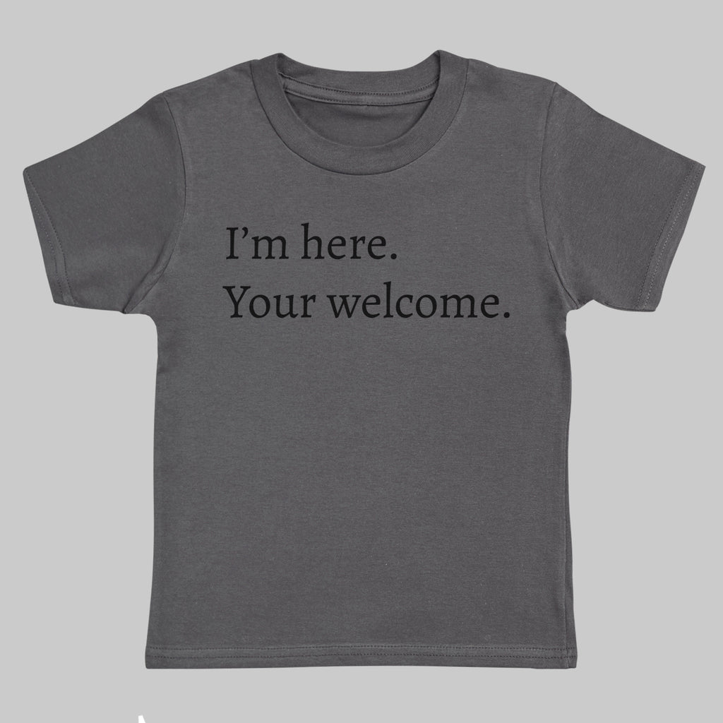 I'm Here, Your Welcome - Kids Charcoal T-Shirt 3 yrs to 14 yrs