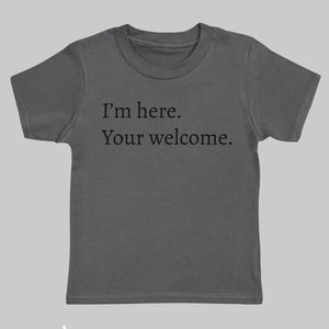 I'm Here, Your Welcome - Kids Charcoal T-Shirt 3 yrs to 14 yrs