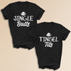 Jingle Balls & Tinsel Tits - Family Matching Christmas Tops - Adult, Kids & Baby - (Sold Separately)