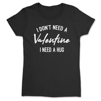 I Don't Need A Valentines I Need A Hug - Single on Valentines - Bestie Gift