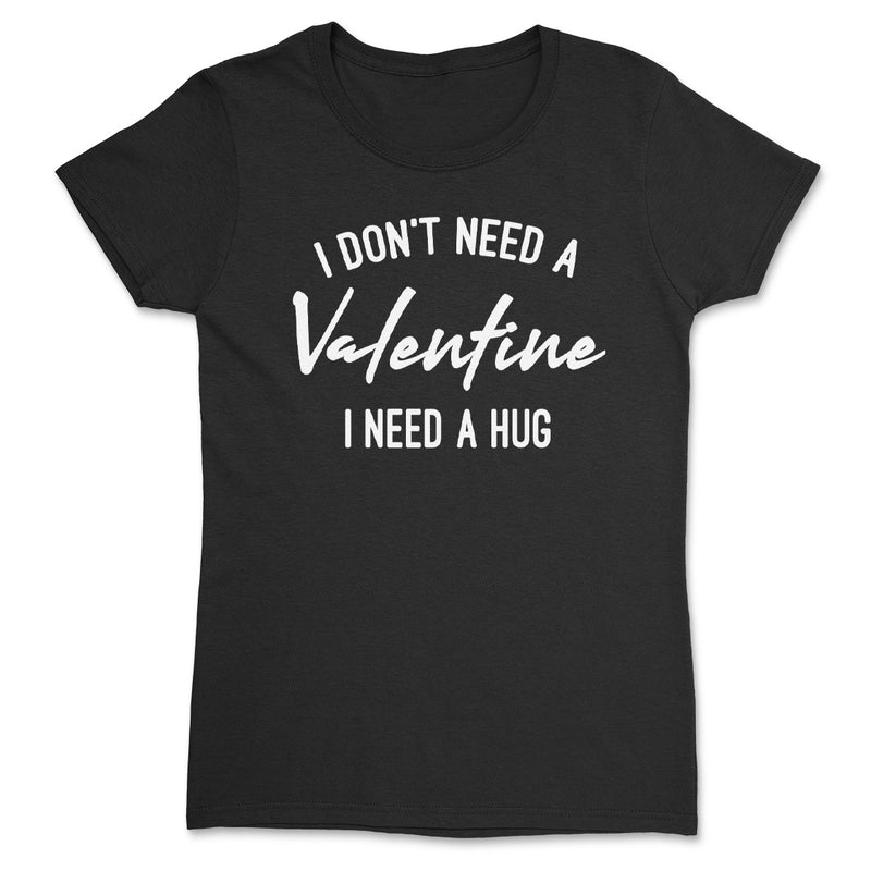 I Don't Need A Valentines I Need A Hug - Single on Valentines - Bestie Gift