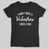 I Don't Need A Valentines I Need A Hug - Single on Valentines - Bestie Gift