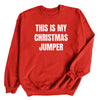 This Is My Christmas Jumper - Christmas Jumper Sweatshirt - All Sizes