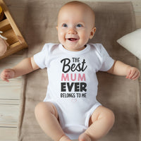 The Best Mum Ever Belongs To Me - Baby Bodysuit