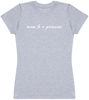 Mum To A Princess - Womens T - Shirt (6568629502001)