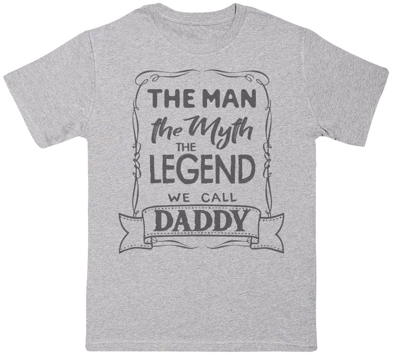 The Man, The Myth, The Legend, Daddy - Dads T-Shirt (255850807326)