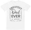 Greatest Dad Ever In History - Dads T-Shirt (255851102238)