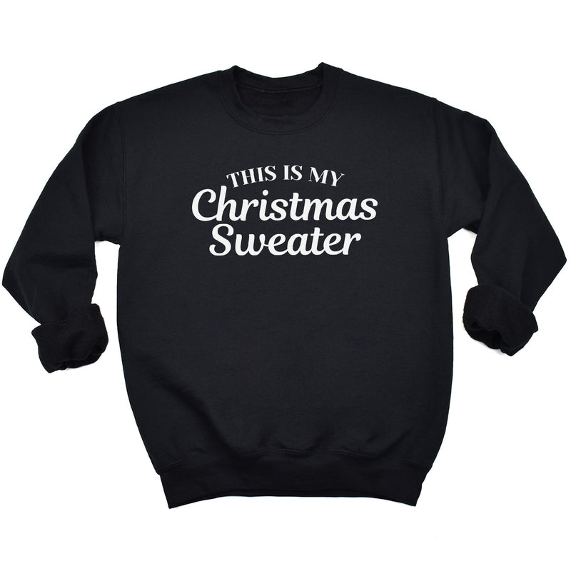 This Is My Christmas Sweater - Christmas Jumper Sweatshirt - All Sizes